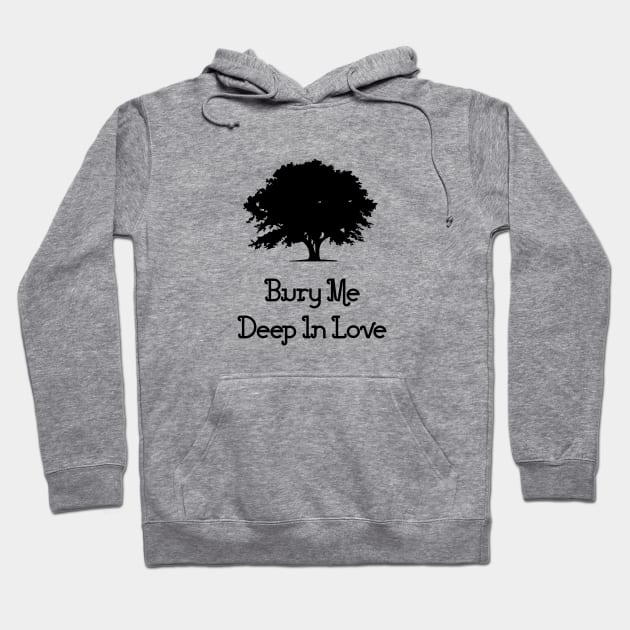 Bury Me Deep In Love, black Hoodie by Perezzzoso